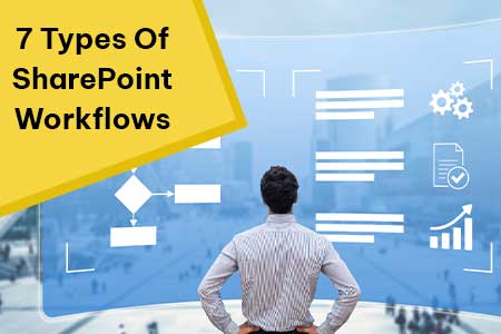 7 Types of SharePoint workflows to make your business easier